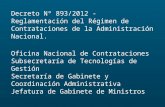 Decreto Nº 893/2012 - Reglamentación del Régimen de Contrataciones de la Administración Nacional. Oficina Nacional de Contrataciones Subsecretaría de Tecnologías.