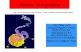 Historia de la Genética VALORA LAS PRECONCEPCIONES PERSONALES ACERCA DE LA HISTORIA DE LA GENÉTICA Y GENERA NUEVOS CONCEPTOS .
