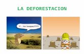 LA DEFORESTACION. 1.- EN QUE CONSISTE LA DEFORESTACION? Es el proceso de eliminación de la Cobertura Vegetal, producida por la tala de Árboles en las.