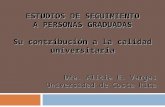 ESTUDIOS DE SEGUIMIENTO A PERSONAS GRADUADAS Su contribución a la calidad universitaria Dra. Alicia E. Vargas Universidad de Costa Rica.