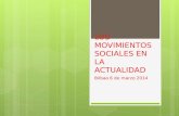 LOS MOVIMIENTOS SOCIALES EN LA ACTUALIDAD Bilbao 6 de marzo 2014.
