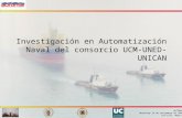 AUTOMAR Workshop 24 de noviembre de 2006 IAI-CSIC. Madrid Investigación en Automatización Naval del consorcio UCM-UNED-UNICAN.