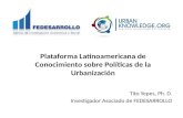 Plataforma Latinoamericana de Conocimiento sobre Políticas de la Urbanización Tito Yepes, Ph. D. Investigador Asociado de FEDESARROLLO.