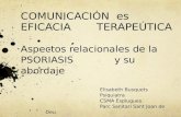 COMUNICACIÓN es EFICACIA TERAPEÚTICA Aspectos relacionales de la PSORIASIS y su abordaje Elisabeth Busquets Psiquiatra CSMA Esplugues. Parc Sanitari Sant.