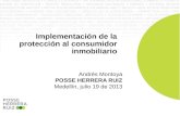 Andrés Montoya POSSE HERRERA RUIZ Medellín, julio 19 de 2013 Implementación de la protección al consumidor inmobiliario.