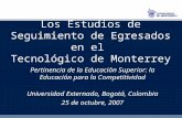 Los Estudios de Seguimiento de Egresados en el Tecnológico de Monterrey Pertinencia de la Educación Superior: la Educación para la Competitividad Universidad.