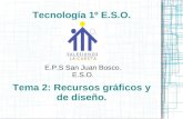 Tecnología 1º E.S.O. E.P.S San Juan Bosco. E.S.O. Tema 2: Recursos gráficos y de diseño.