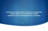 PONTIFICIA UNIVERSIDAD CATÓLICA ARGENTINA SANTA MARÍA DE LOS BUENOS AIRES Facultad de Ciencias Fisicomatemáticas e Ingeniería.