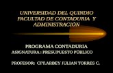 UNIVERSIDAD DEL QUINDIO FACULTAD DE CONTADURIA Y ADMINISTRACIÓN PROGRAMA CONTADURIA ASIGNATURA : PRESUPUESTO PÚBLICO PROFESOR: CPT.ARBEY JULIAN TORRES.