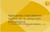 Aplicando indicadores reales en la dirección estratégica en la Universidad Politécnica de Valencia Humane, 25 y 26 / 05 / 2007 (UC3) 1 Aplicando indicadores.