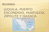 JUQUILA, PUERTO ESCONDIDO, HUATULCO, ZIPOLITE Y OAXACA.