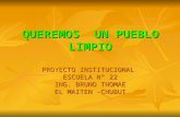 QUEREMOS UN PUEBLO LIMPIO PROYECTO INSTITUCIONAL ESCUELA N° 22 ING. BRUNO THOMAE EL MAITEN -CHUBUT.