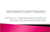 CAPITULO II : CONSTRUCCIÒN DE MODELOS Docente : Ing. Eco Rodolfo Rojas Gallo.