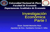 Investigación Económica Parte I Econ. Daniel Morocho Ruiz Apuntes de Eco. Humberto Correa C. MSc. Universidad Nacional de Piura Facultad de Economía Departamento.