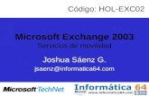 Microsoft Exchange 2003 Servicios de movilidad Joshua Sáenz G. jsaenz@informatica64.com Código: HOL-EXC02.