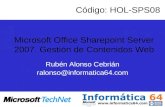 Microsoft Office Sharepoint Server 2007. Gestión de Contenidos Web Rubén Alonso Cebrián ralonso@informatica64.com Código: HOL-SPS08.
