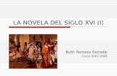 LA NOVELA DEL SIGLO XVI (I) Ruth Romero Estrada Curso 2007-2008.