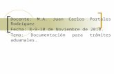 Docente: M.A. Juan Carlos Portales Rodríguez Fecha: 8-9-10 de Noviembre de 2010. Tema: Documentación para trámites aduanales.
