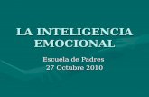 LA INTELIGENCIA EMOCIONAL Escuela de Padres 27 Octubre 2010.