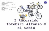I Recorrido fotobici Alfonso X el Sabio Tema: Pedalea y denuncia Fecha: 25 de Enero 2013 Lugar: Calles de Murcia Hora: 9:30 - 11:30.