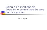 Cálculo de medidas de posición o centralización para datos a granel Montoya.-