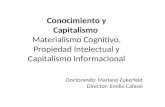 Conocimiento y Capitalismo Materialismo Cognitivo, Propiedad Intelectual y Capitalismo Informacional Doctorando: Mariano Zukerfeld Director: Emilio Cafassi.