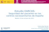 Estudio EARCAS: Seguridad del paciente en los centros sociosanitarios de España Madrid, 19 de octubre de 2011 Carlos Aibar Remón Universidad de Zaragoza.