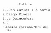 Culture 1.Juan Carlos I & Sofia 2.Diego Rivera 3.La Quinceñera 4.2 5.Comida corrida/Menú del día.