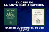 13. CREO EN LA SANTA IGLESIA CATÓLICA (II) CREO EN LA COMUNIÓN DE LOS SANTOS Y EN EL PERDÓN DE LOS PECADOS.