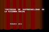 CRITERIOS DE SUSTENTABILIDAD EN LA VIVIENDA SOCIAL MINURVI 2012 MINURVI 2012.