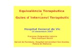 Equivalència Terapèutica i Guies d´Intercanvi Terapèutic Hospital General de Vic 14 desembre 2007 Francesc Puigventós Latorre Pere Ventayol Bosch Servei.
