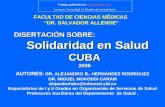 FACULTAD DE CIENCIAS MÉDICAS DR. SALVADOR ALLENDE DISERTACIÓN SOBRE: Solidaridad en Salud CUBA2006 AUTORES : DR. ALEJANDRO s. HERNÁNDEZ RODRÍGUEZ DR. MIGUEL.
