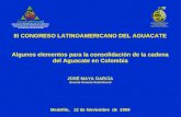 III CONGRESO LATINOAMERICANO DEL AGUACATE Algunos elementos para la consolidación de la cadena del Aguacate en Colombia JOSÉ MAYA GARCÍA Gerente General.