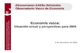 Ekonomiaren EAEko Behatokia Observatorio Vasco de Economía 3 de diciembre de 2008 Economía vasca: Situación actual y perspectivas para 2009.