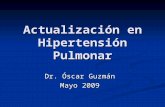 Actualización en Hipertensión Pulmonar Dr. Óscar Guzmán Mayo 2009.