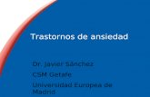 Trastornos de ansiedad Dr. Javier Sánchez CSM Getafe Universidad Europea de Madrid.