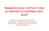 TRABAJO EN EL CIETTA Y CON EL PROYECTO CONFRAS-SCC 2010 POR UNA SOBERANIA ALIMENTARIA SOSTENIBLE DE NUESTRAS COMUNIDADES CAMPESINAS : LIBRES DE AGRO QUIMICOS.