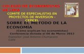SOBRE EL MÉTODO DE LA ECONOMÍA (Cómo explican los economistas) Conferencia dictada el 06 de Marzo 2012 Expositor: José Antonio Chumacero Calle COLEGIO.