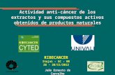 Actividad anti-cáncer de los extractos y sus compuestos activos obtenidos de productos naturales João Ernesto de Carvalho RIBECANCER Itajaí – SC - BR 26.