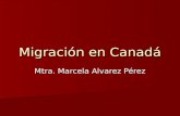 Migración en Canadá Mtra. Marcela Alvarez Pérez. Sistema de Inmigración Canadiense Historia de las políticas migratorias canadienses Historia de las políticas.