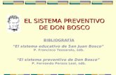 EL SISTEMA PREVENTIVO DE DON BOSCO BIBLIOGRAFÍA El sistema educativo de San Juan Bosco P. Francisco Tessarolo, sdb. El sistema preventivo de Don Bosco.