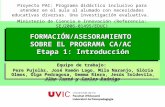 Universitat de Vic. Laboratori de Psicopedagogia (2008) 1 FORMACIÓN/ASESORAMIENTO SOBRE EL PROGRAMA CA/AC Etapa 1: Introducción FORMACIÓN/ASESORAMIENTO.
