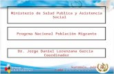 Ministerio de Salud Publica y Asistencia Social Progrma Nacional Poblaciòn Migrante Dr. Jorge Daniel Lorenzana Garcia Coordinador Guatemala, Julio de 2,009.