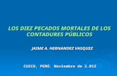 LOS DIEZ PECADOS MORTALES DE LOS CONTADURES PÚBLICOS JAIME A. HERNANDEZ VASQUEZ CUZCO, PERÚ. Noviembre de 2.012.