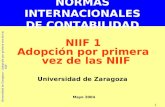 Universidad de Zaragoza – Adopción por primera vez de las NIIF 1 NORMAS INTERNACIONALES DE CONTABILIDAD Universidad de Zaragoza NIIF 1 Adopción por primera.