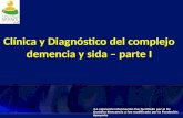 Clínica y Diagnóstico del complejo demencia y sida – parte I La siguiente información fue facilitada por el Dr. Gustavo Roncancio y fue modificada por.