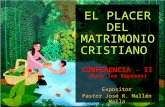 EL PLACER DEL MATRIMONIO CRISTIANO CONFERENCIA - II (Para los Esposos) Expositor Pastor José R. Mallén Malla.
