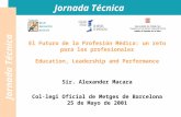 Jornada Técnica El Futuro de la Profesión Médica: un reto para los profesionales Education, Leadership and Performance Sir. Alexander Macara Col·legi Oficial.