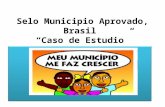 Selo Municipio Aprovado, Brasil Caso de Estudio. Puntos Claves de la Iniciativa Concurso con reconocimiento internacional a municipalidades que logran.
