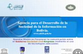 Agencia para el Desarrollo de la Sociedad de la Información en Bolivia. . Gobierno-Sociedad Civil-Empresa Nuestra Misión es Favorecer la.